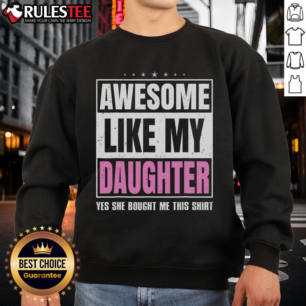 Awesome Like My Daughter Yes She Bought Me This Fathers Day T-Shirt - Image 5