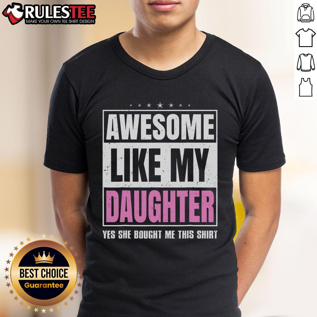 Awesome Like My Daughter Yes She Bought Me This Fathers Day T-Shirt