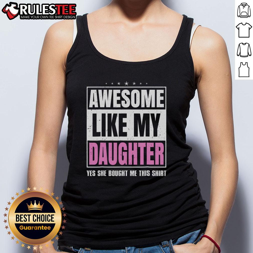 Awesome Like My Daughter Yes She Bought Me This Fathers Day T-Shirt - Image 4