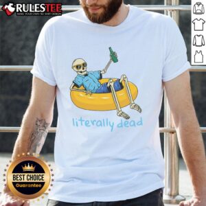 Awesome Literally Dead Skeleton Drink In The Float Chill Relax T-Shirt