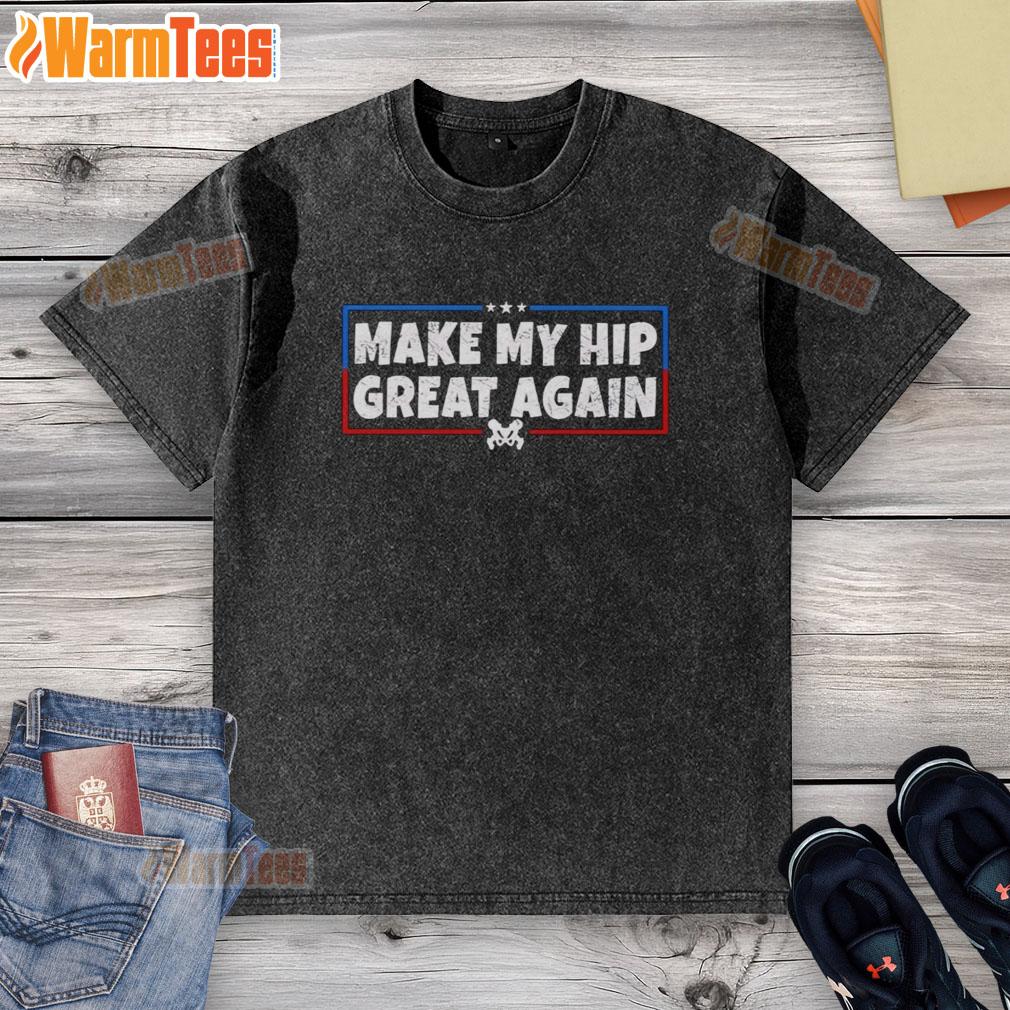Awesome Make My Hp Great Again Hip Replacement Awareness T-Shirt - Image 6