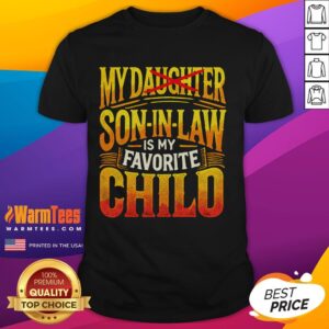 Awesome My Son In Law Is My Favorite Child Replaced Daughter T-Shirt
