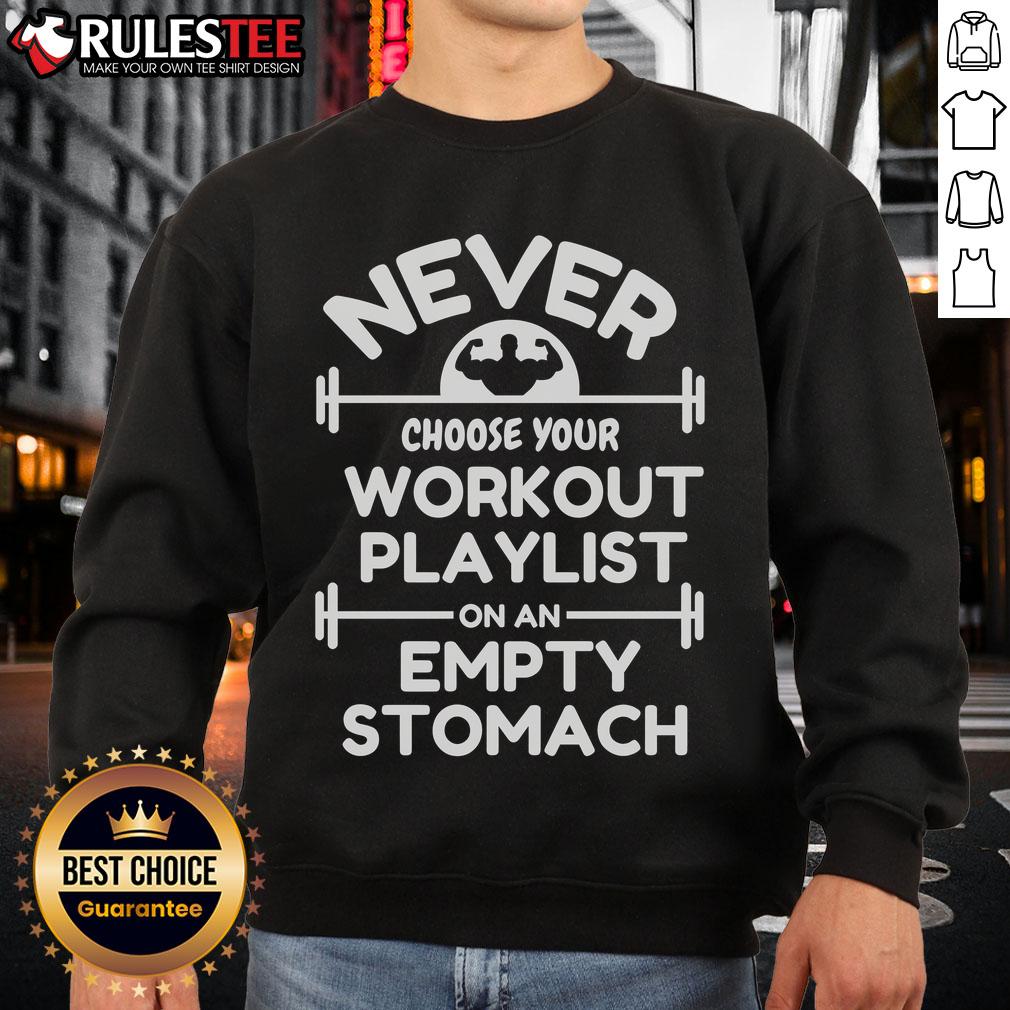 Awesome Never Choose Your Workout Playlist On An Empty Stomach T-Shirt - Image 5