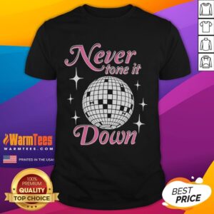 Awesome Never Tone It Down T-Shirt