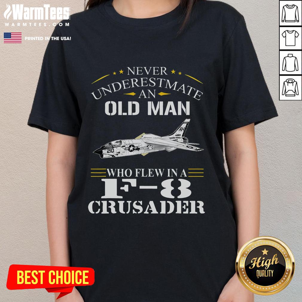 Awesome Never Underestmate An Old Man Who Flew F8 Crusader T-Shirt - Image 3