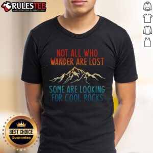 Awesome Not All Who Wander Are Lost Some Are Looking For Cool Rocks T-Shirt