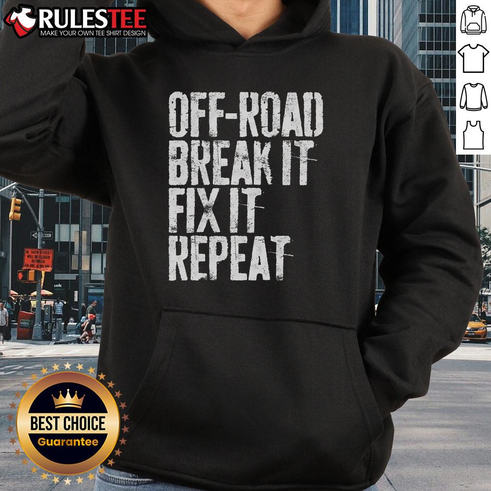 Awesome Off Road Break It Fix It Repeat Off Roading T-Shirt - Image 2