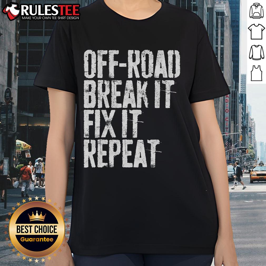 Awesome Off Road Break It Fix It Repeat Off Roading T-Shirt - Image 3