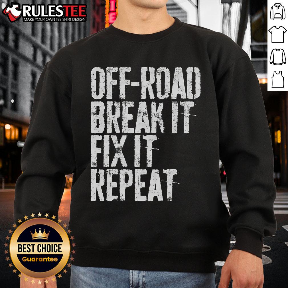 Awesome Off Road Break It Fix It Repeat Off Roading T-Shirt - Image 5