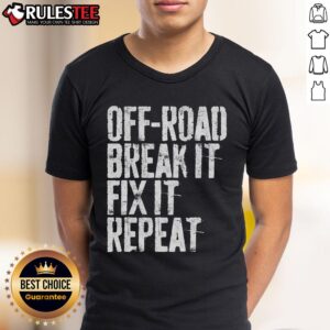 Awesome Off Road Break It Fix It Repeat Off Roading T-Shirt