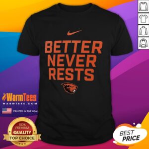 Awesome Oregon State Beavers Better Never Rests T-Shirt