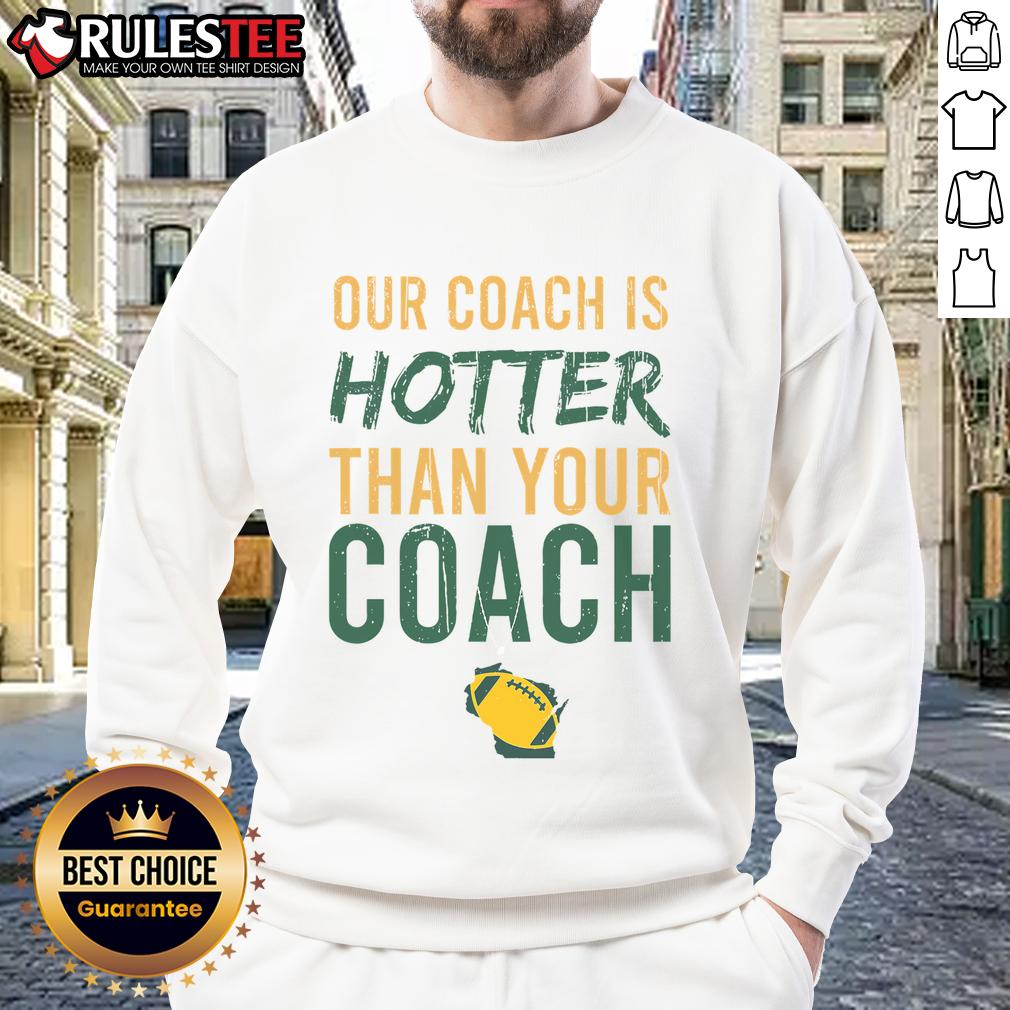 Awesome Our Coach Is Hotter Than Your Coach Green Bay Vintage T-Shirt - Image 5