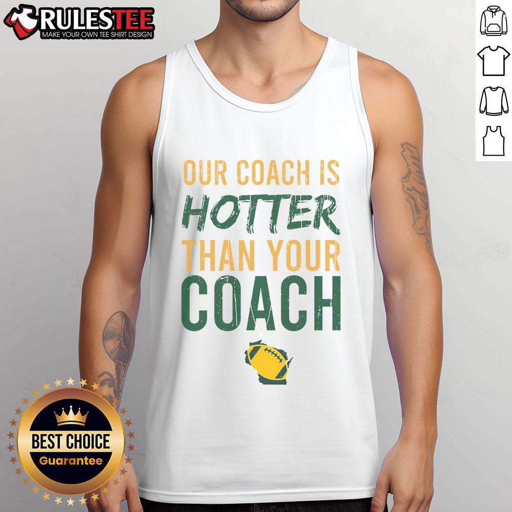 Awesome Our Coach Is Hotter Than Your Coach Green Bay Vintage T-Shirt - Image 4