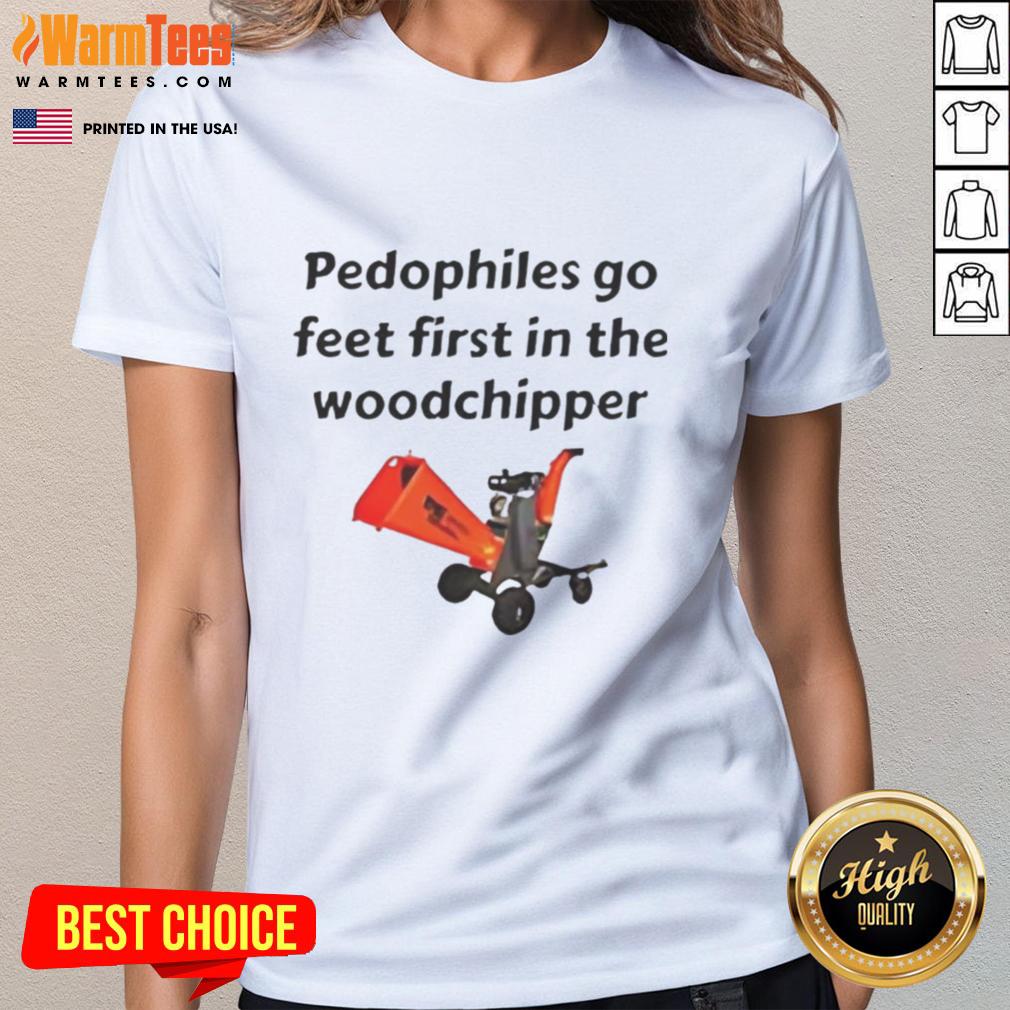 Awesome Pedophiles Go Feet First In The The Woodchipper Satirical T-Shirt - Image 3