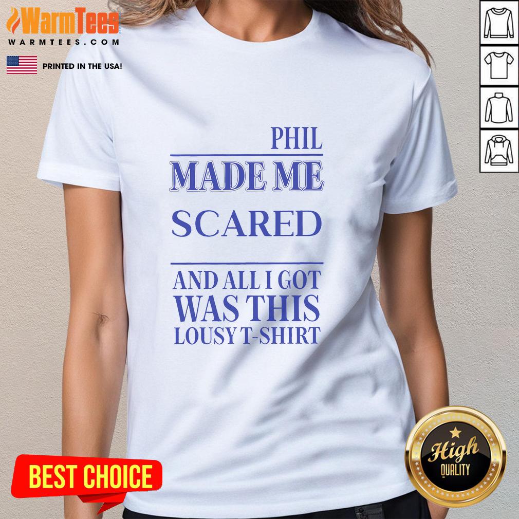 Awesome Phil Made Me Gay And All I Got Was This Lousy T-Shirt - Image 3
