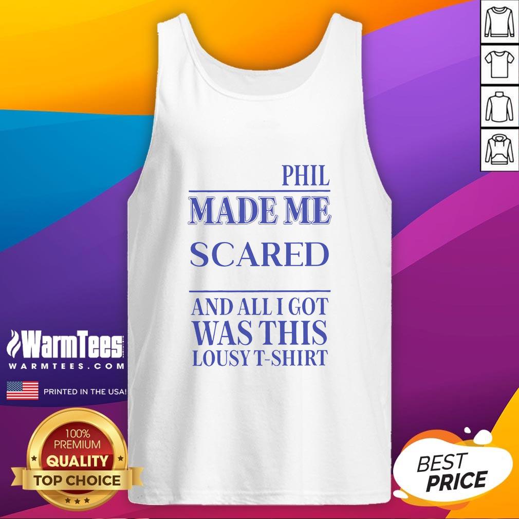 Awesome Phil Made Me Gay And All I Got Was This Lousy T-Shirt - Image 4