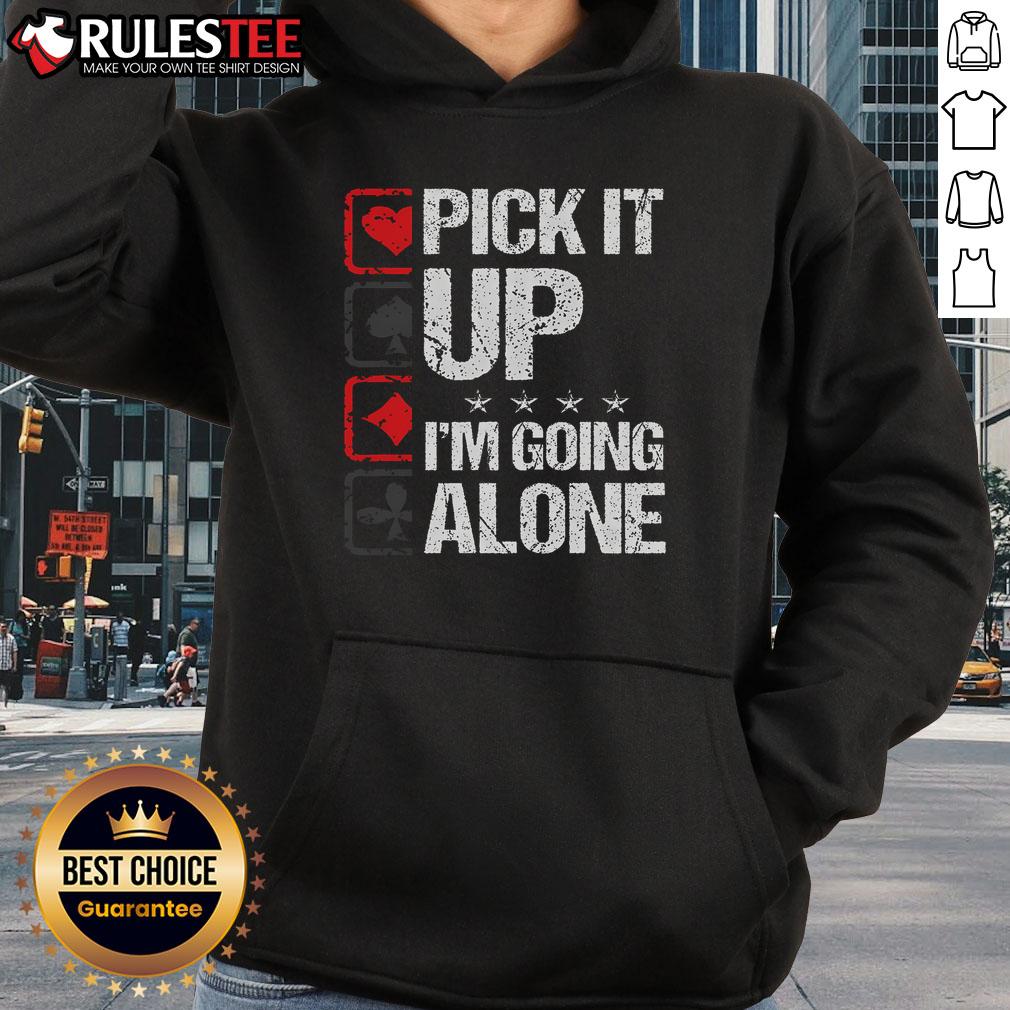 Awesome Pick It Up I'm Going Alone T-Shirt - Image 2