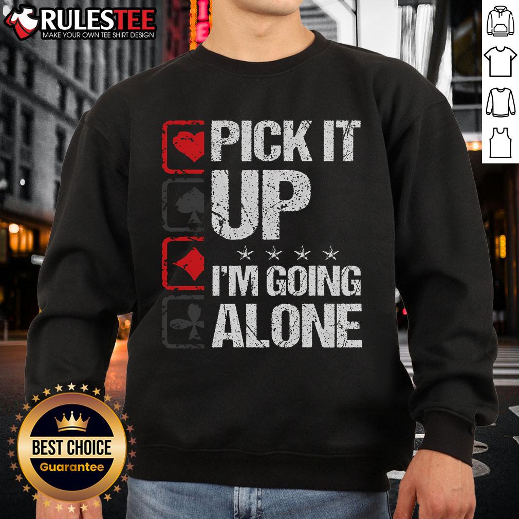 Awesome Pick It Up I'm Going Alone T-Shirt - Image 5