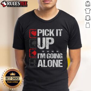 Awesome Pick It Up I'm Going Alone T-Shirt