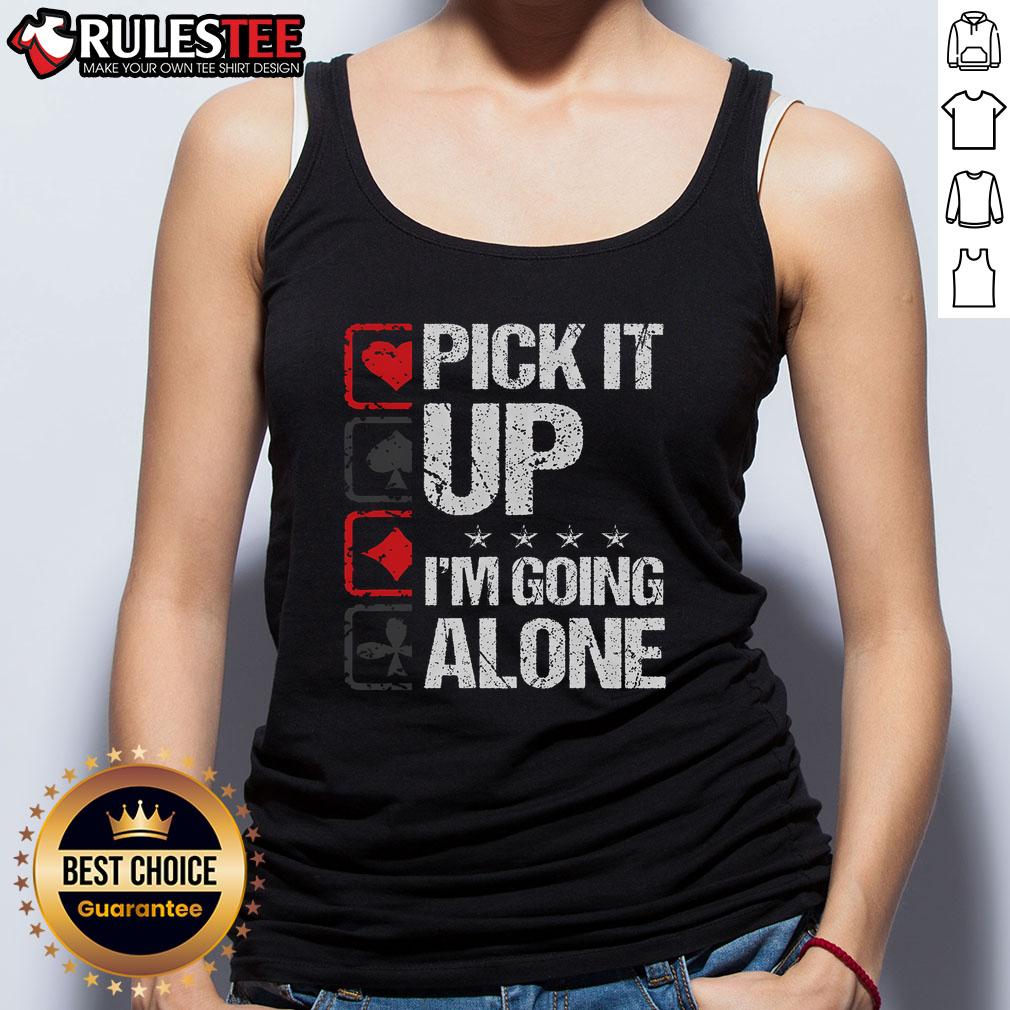 Awesome Pick It Up I'm Going Alone T-Shirt - Image 4