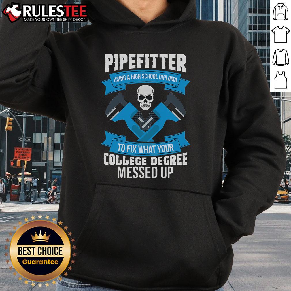 Awesome Pipefitter Using A High School Diploma To Fix What Your College Degree Messed Up T-Shirt - Image 2