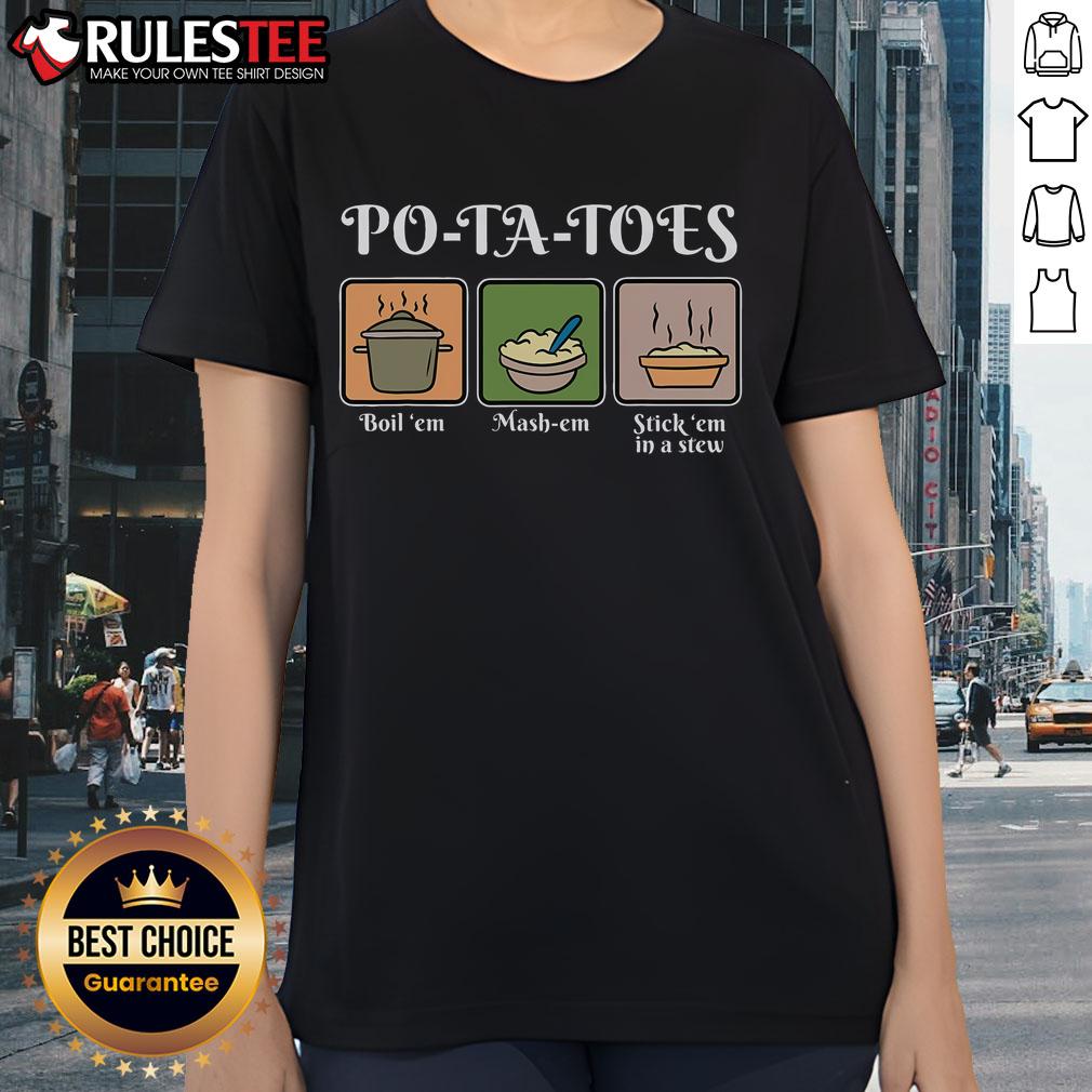Awesome Potato Po-Ta-Toes Boil 'Em Mash-Em Stick 'Em In A Stew T-Shirt - Image 3