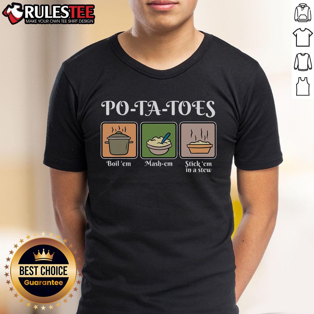 Awesome Potato Po-Ta-Toes Boil 'Em Mash-Em Stick 'Em In A Stew T-Shirt