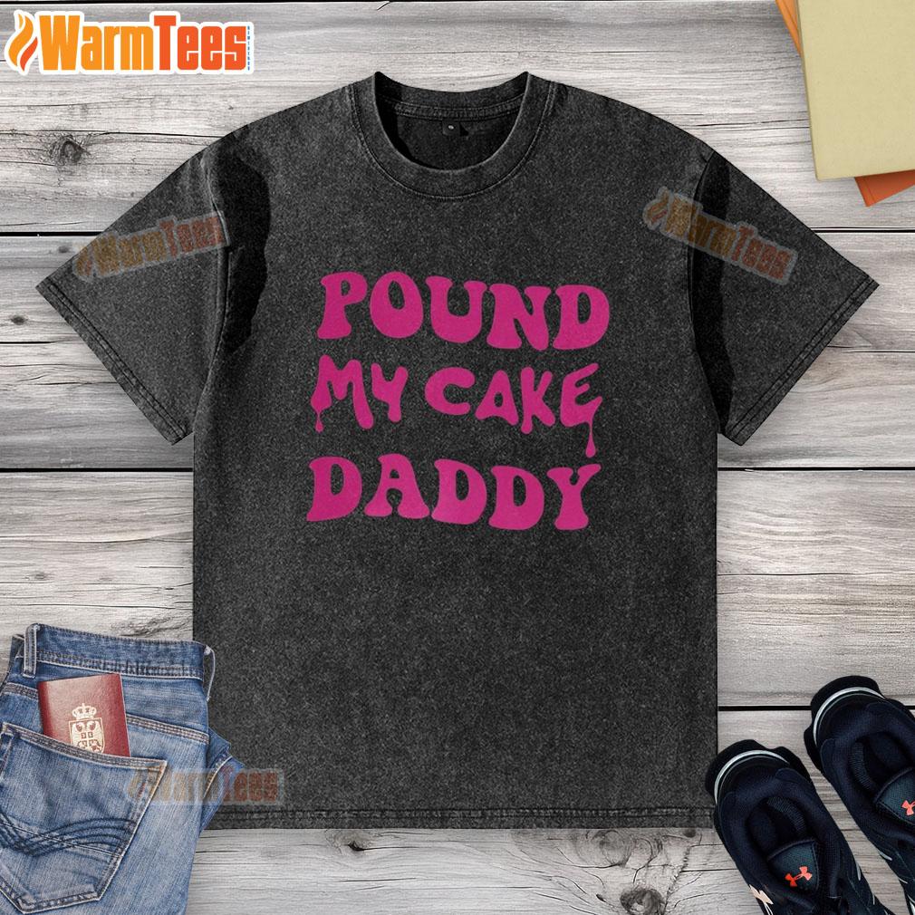 Awesome Pound My Cake Daddy Melting Letter Meme T-Shirt - Image 6