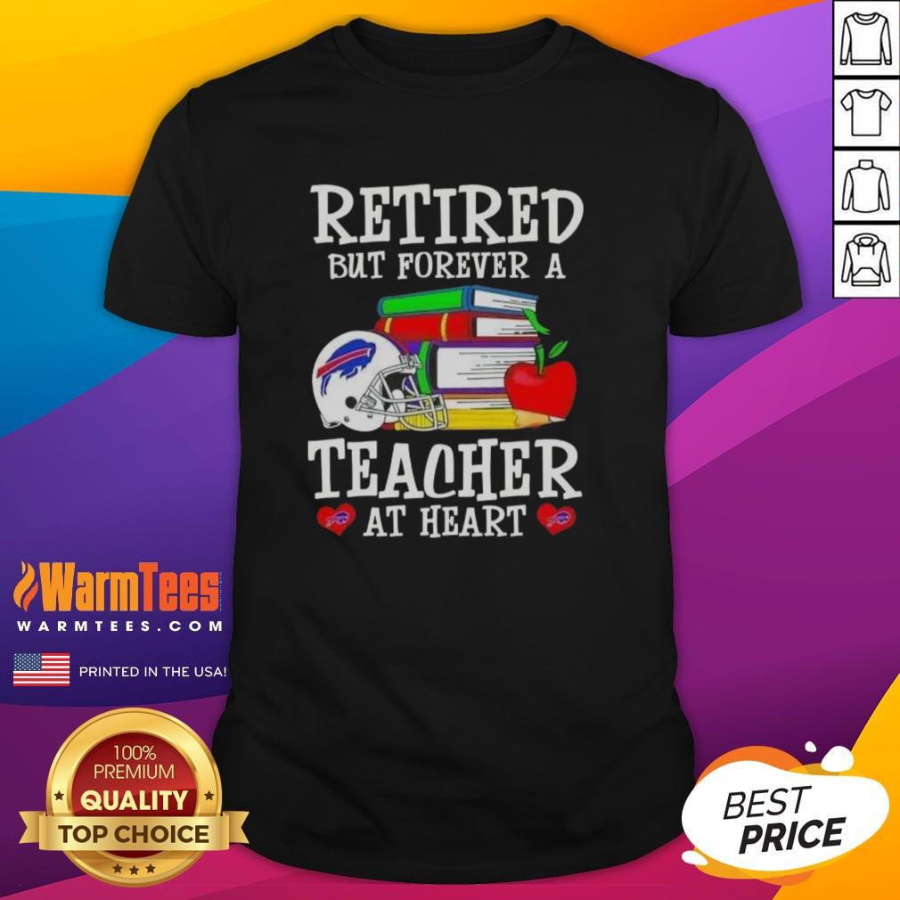 Awesome Retired But Forever A Teacher At Heart Buffalo Bills Football T-Shirt