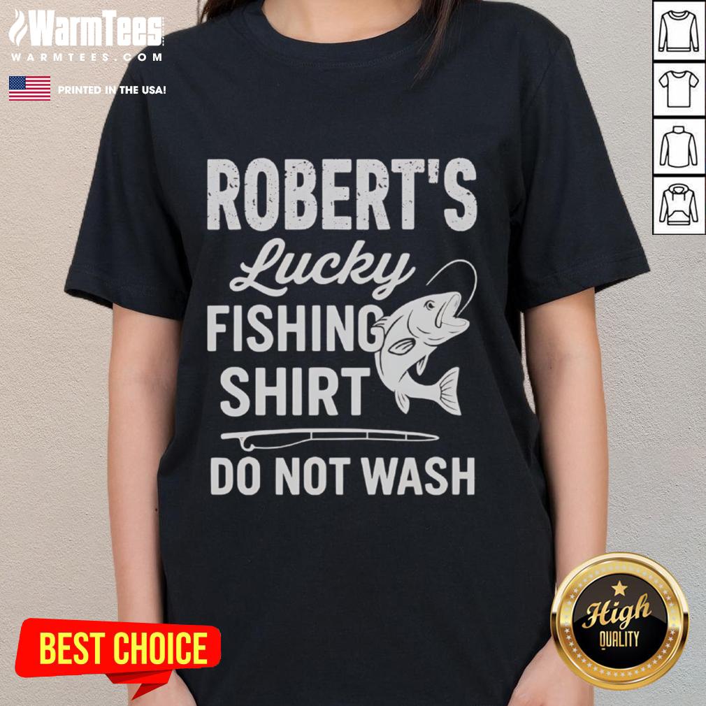 Awesome Robert's Lucky Fishing Shirt Do Not Wash T-Shirt - Image 3