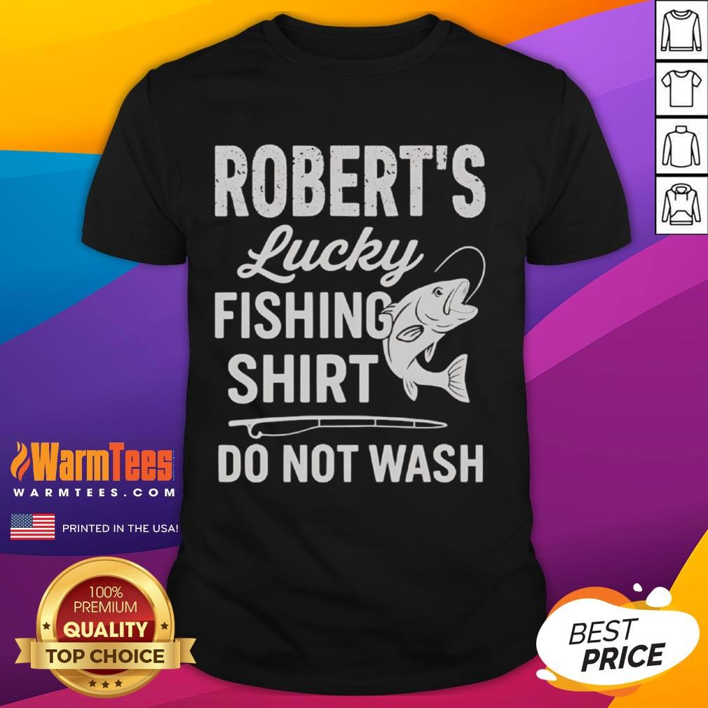 Awesome Robert's Lucky Fishing Shirt Do Not Wash T-Shirt