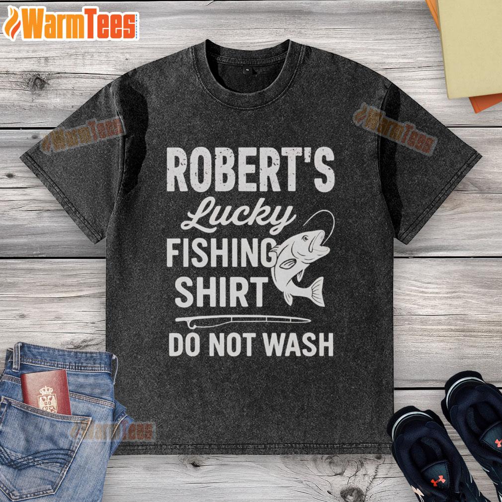 Awesome Robert's Lucky Fishing Shirt Do Not Wash T-Shirt - Image 6