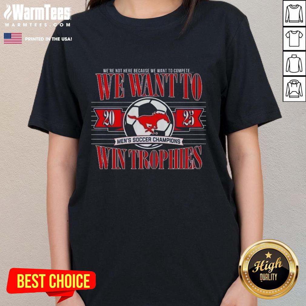 Awesome SME Mustangs We Want To Men's Soccer Champions Win Trophies T-Shirt - Image 3