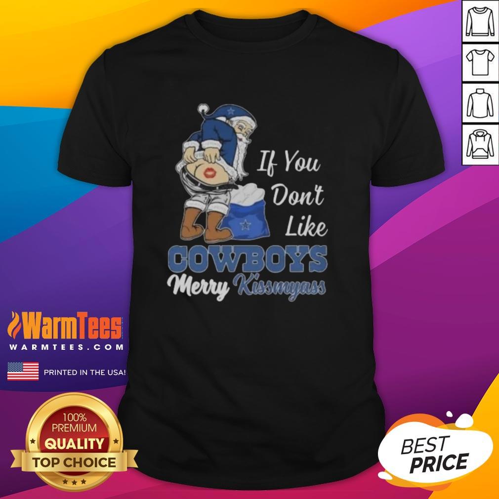 Awesome Santa Claus If You Don't Like Dallas Cowboys Merry Kissmyass T-Shirt