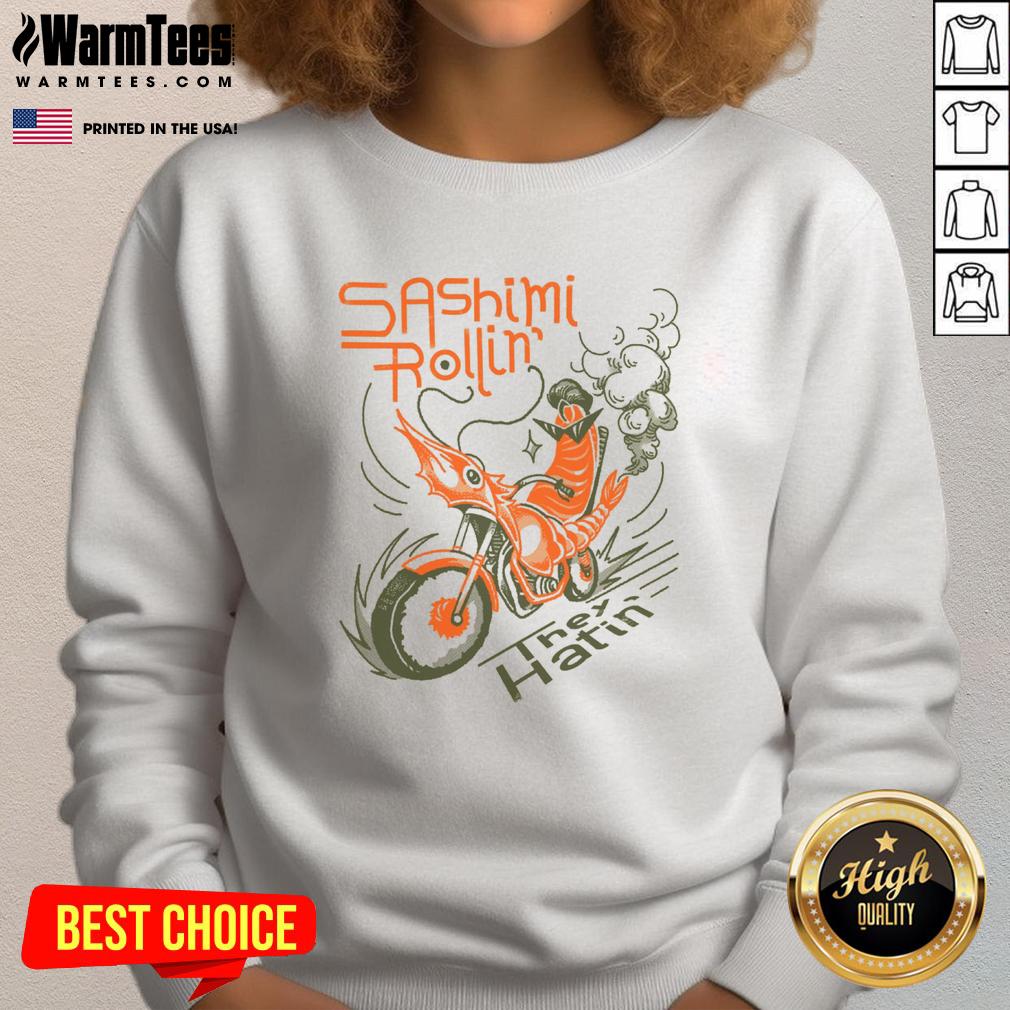 Awesome Sashimi Rollin Motorcycles They Hatin T-Shirt - Image 5