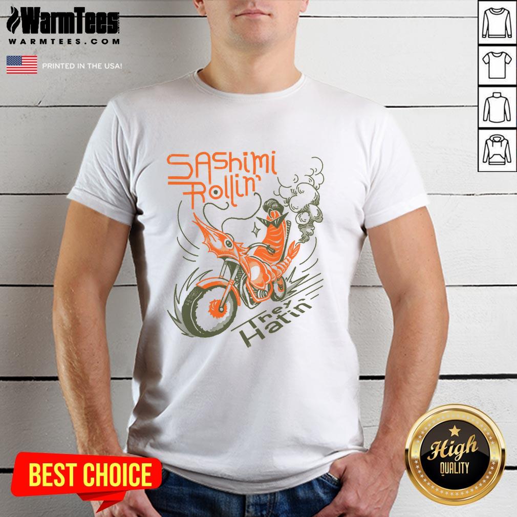 Awesome Sashimi Rollin Motorcycles They Hatin T-Shirt