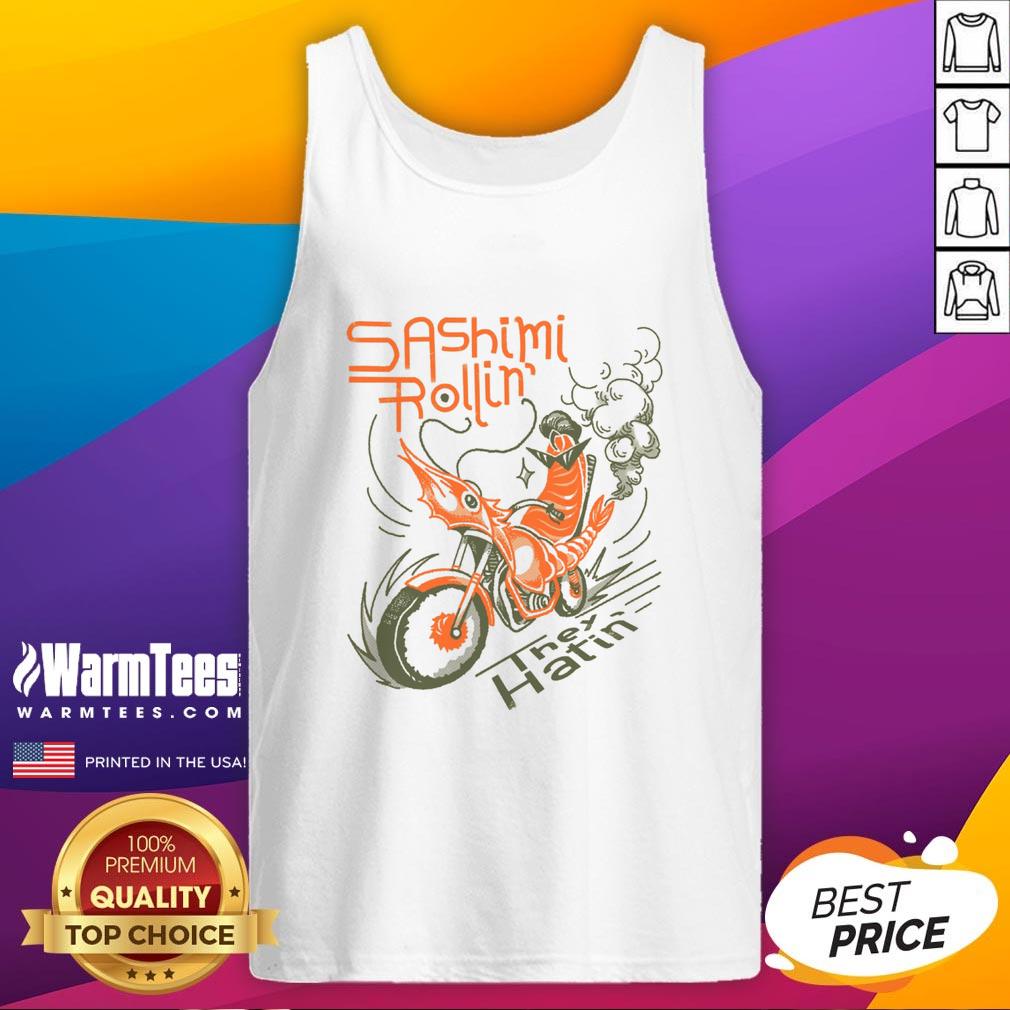 Awesome Sashimi Rollin Motorcycles They Hatin T-Shirt - Image 4