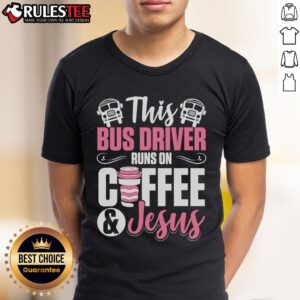 Awesome School Bus Driver This Bus Driver Runs On Coffee And Jesus T-Shirt