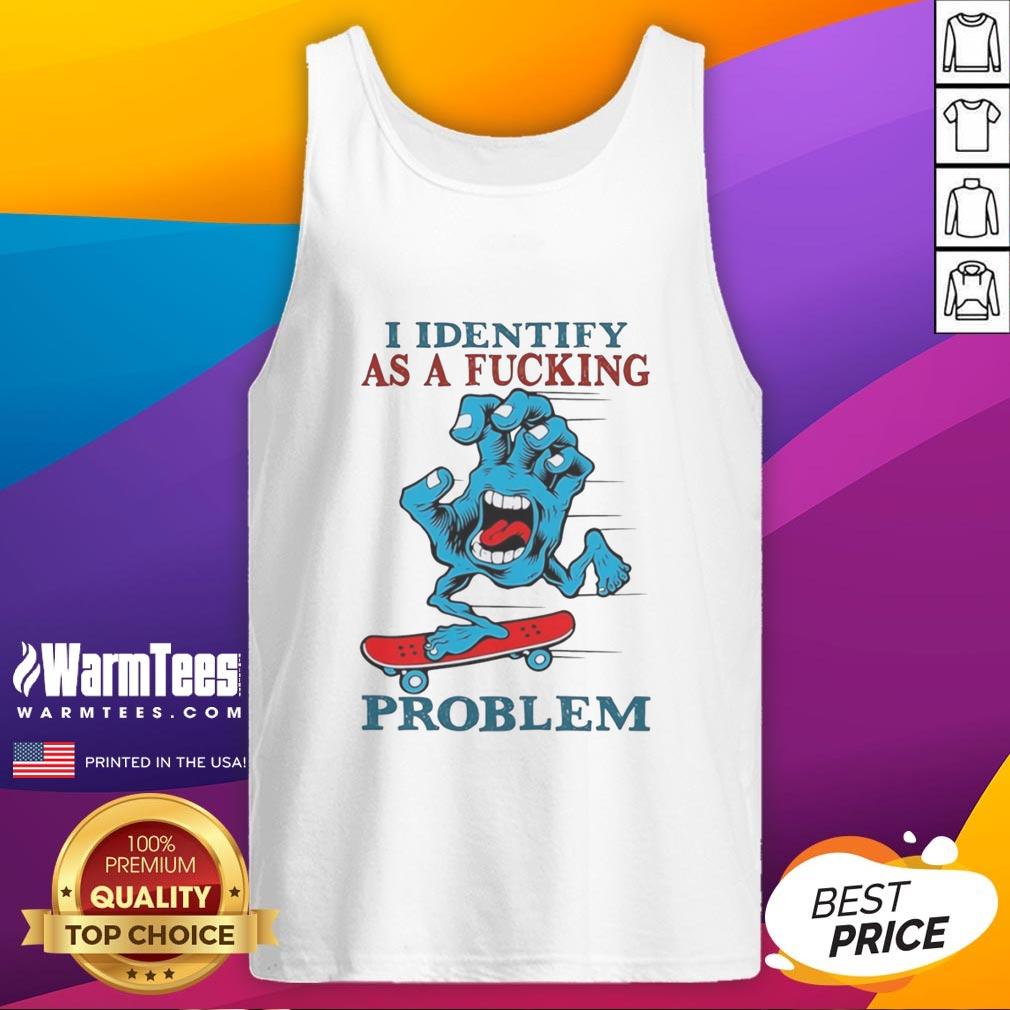 Awesome Screaming Hand I Identify As A Fcking Problem T-Shirt - Image 4