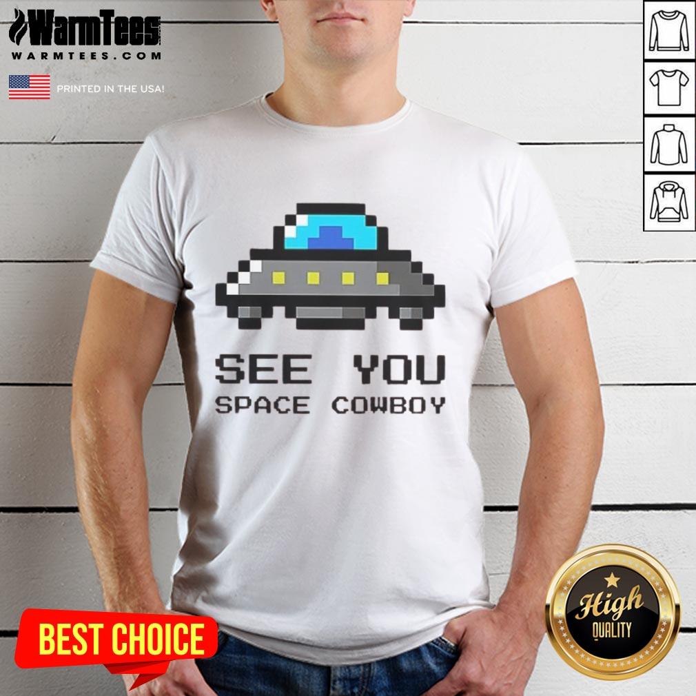 Awesome See You Space Cowboy UFO T-Shirt