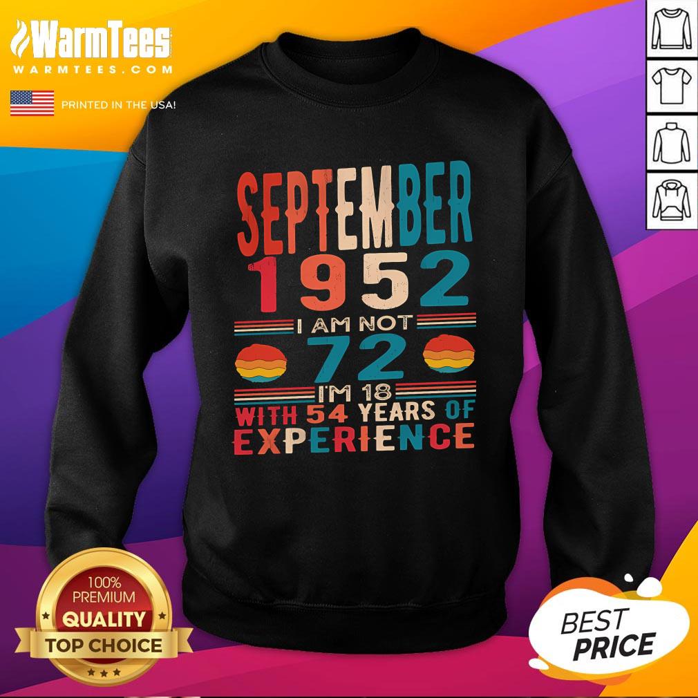 Awesome September 1952 I Am Not 72 I'm 18 With 54 Years Of Experience T-Shirt - Image 4