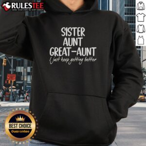 Alternative view of Awesome Sister Aunt Great-Aunt I Just Keep Getting Better T-Shirt
