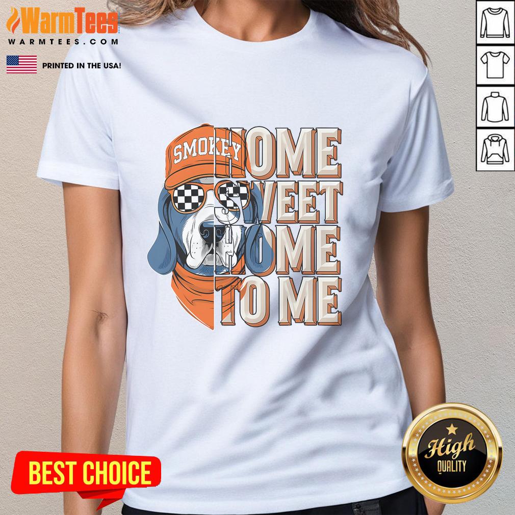 Awesome Smokey Dog Home Sweet Home To Me T-Shirt - Image 3