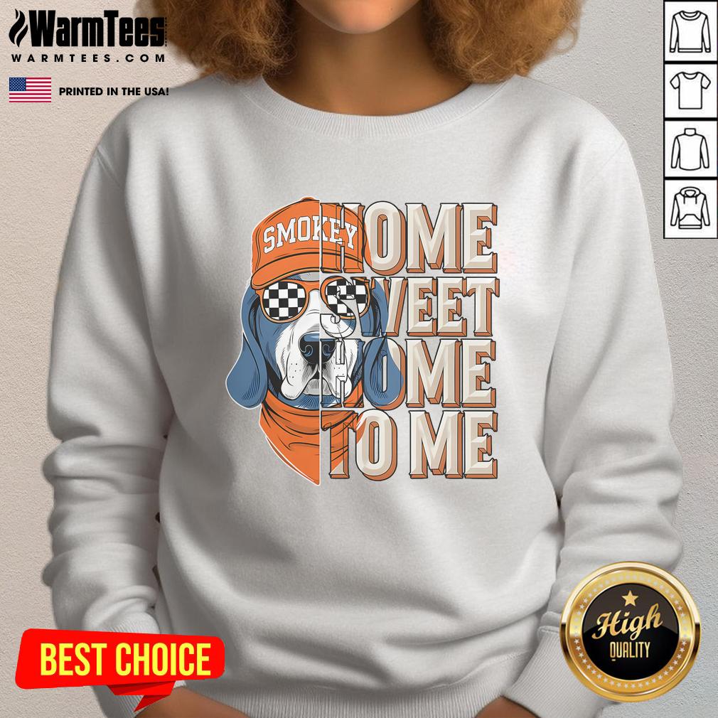 Awesome Smokey Dog Home Sweet Home To Me T-Shirt - Image 5