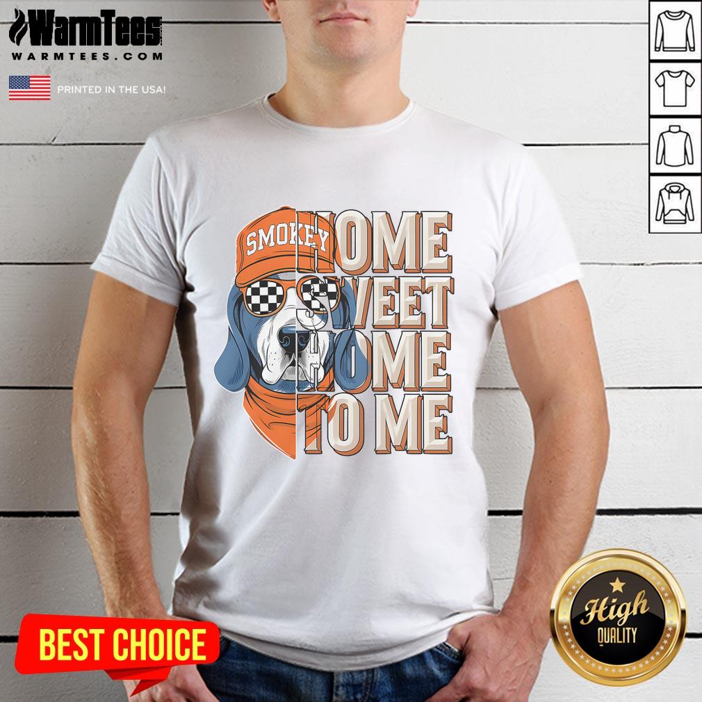 Awesome Smokey Dog Home Sweet Home To Me T-Shirt
