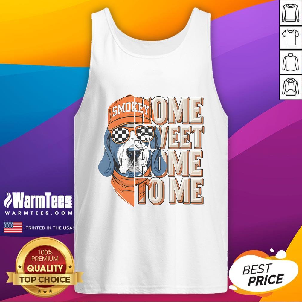 Awesome Smokey Dog Home Sweet Home To Me T-Shirt - Image 4