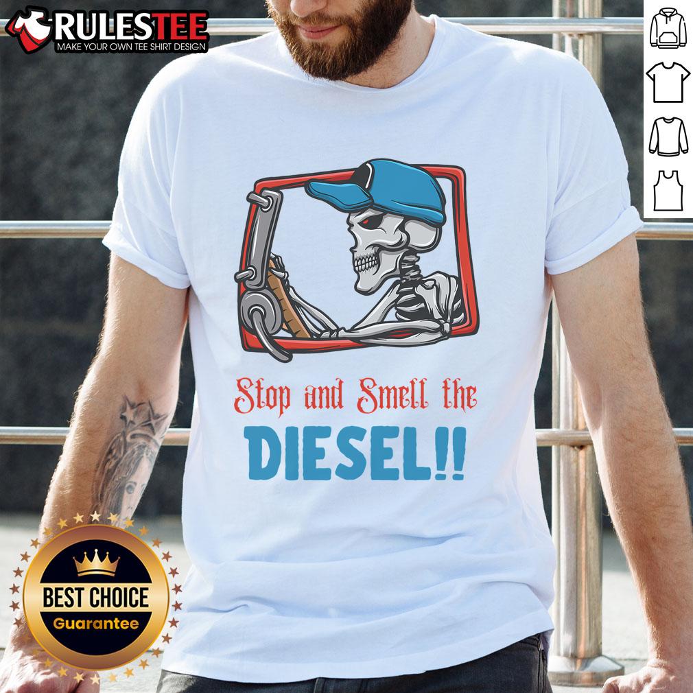 Awesome Stop And Smell The Diesel Skeleton T-Shirt