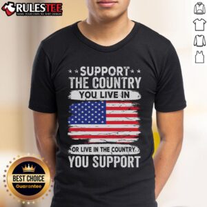 Awesome Support The Country You Live In Or Live In The Country You Support America Flag T-Shirt