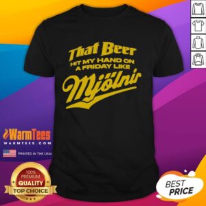 Awesome That Beer Hit My Hand On A Friday Like Mjölnir T-Shirt