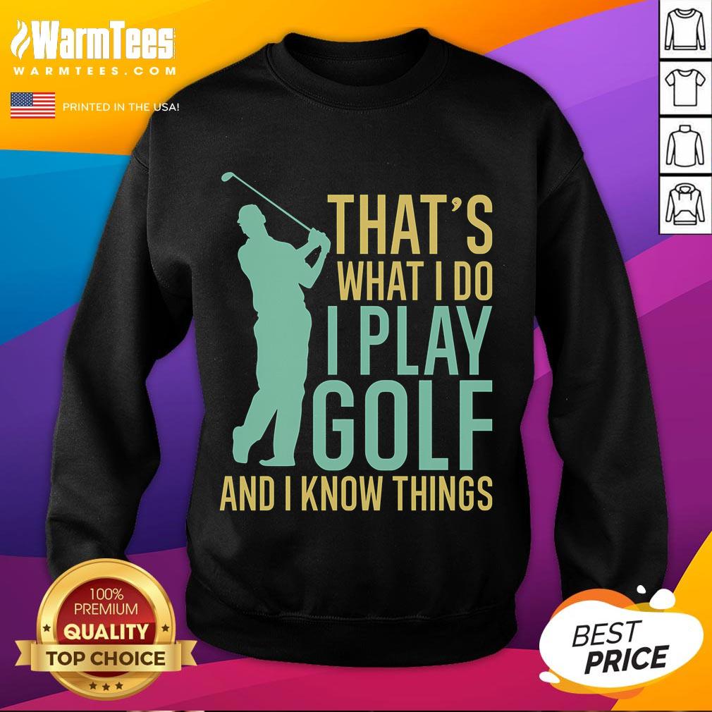 Awesome That's What I Do I Play Golf And I Know Things Golfing T-Shirt - Image 5